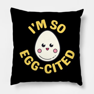 I'm So Egg-Cited - Egg Pun Pillow