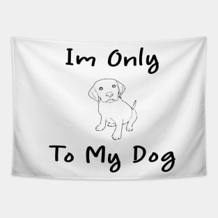 Im Only Talking To My Dog Today,Funny Dog Gift,funny dog lovers Tapestry