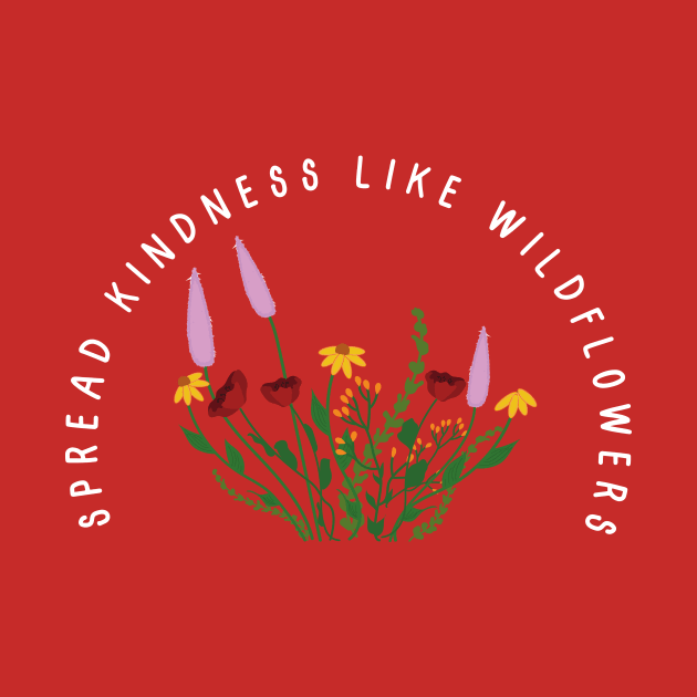 Spread Kindness Like Wildflowers Flower Shirt, Gift For Her, Flower Shirt Aesthetic, Floral Graphic Tee, Floral Shirt, Flower T-shirt, Wild Flower Shirt, Wildflower T-shirt by SouQ-Art