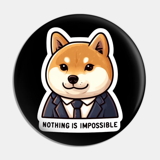 Nothing Is Impossible Shiba Inu Pin by Plushism