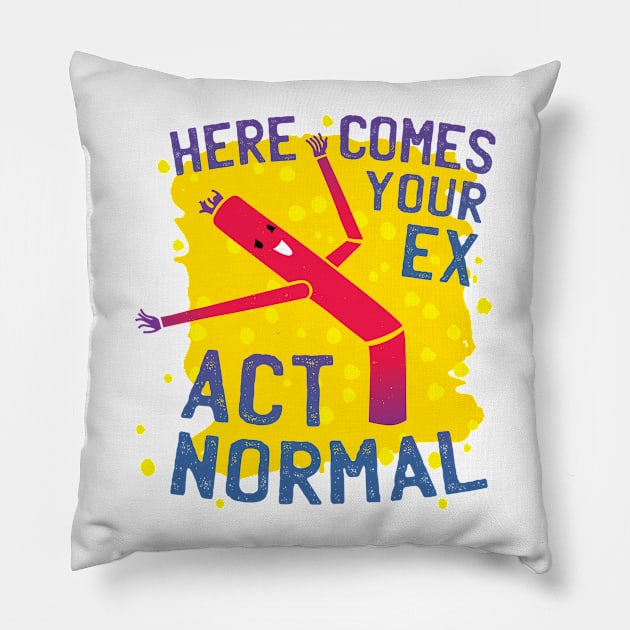 Here Comes Your Ex Act Normal Relationship Humor Pillow by Visual Vibes