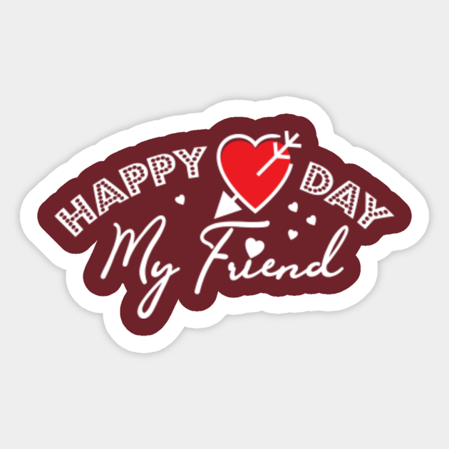 Happy Valentines Day My Friend Images Happy Valentines Day My Friend T-Shirt Design - Gift Tee - Valentines Day -  Sticker | Teepublic