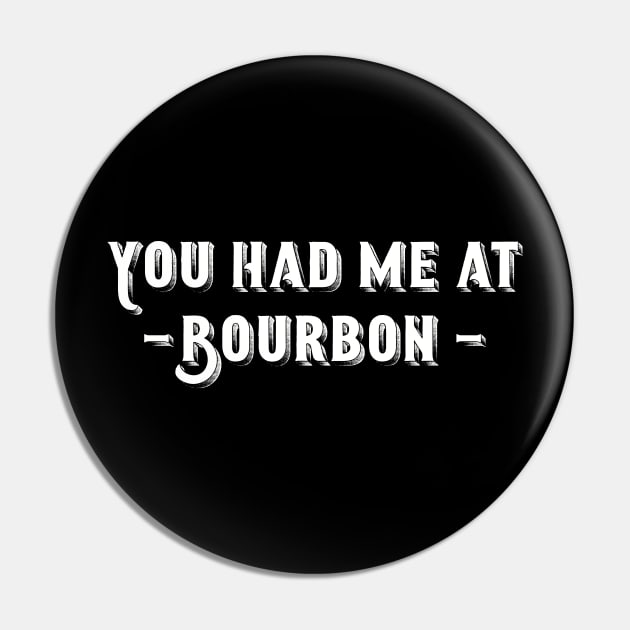 You Had Me At Bourbon Pin by Art from the Blue Room