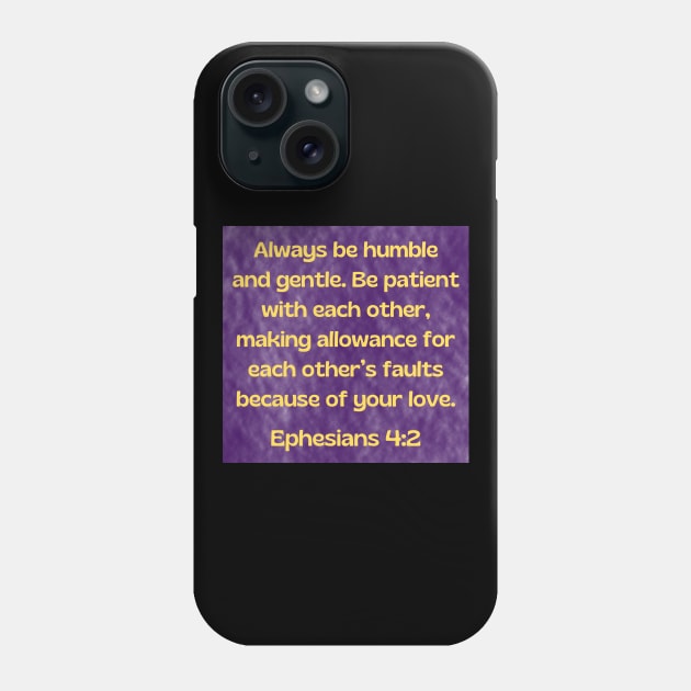 Bible Verse Ephesians 4:2 Phone Case by Prayingwarrior