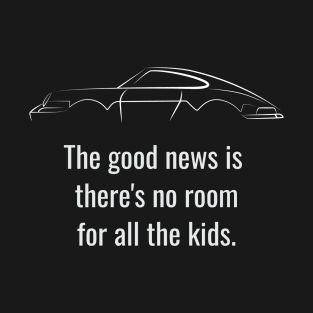 The Good New Is There's No Room For All The Kids T-Shirt