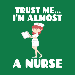 Trust me I'm almost a nurse - nursing student school LVN RN nurse practitioner T-Shirt