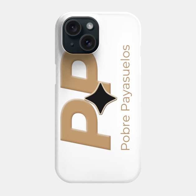 Pobre Payasuelos Phone Case by Pobre Payasuelos