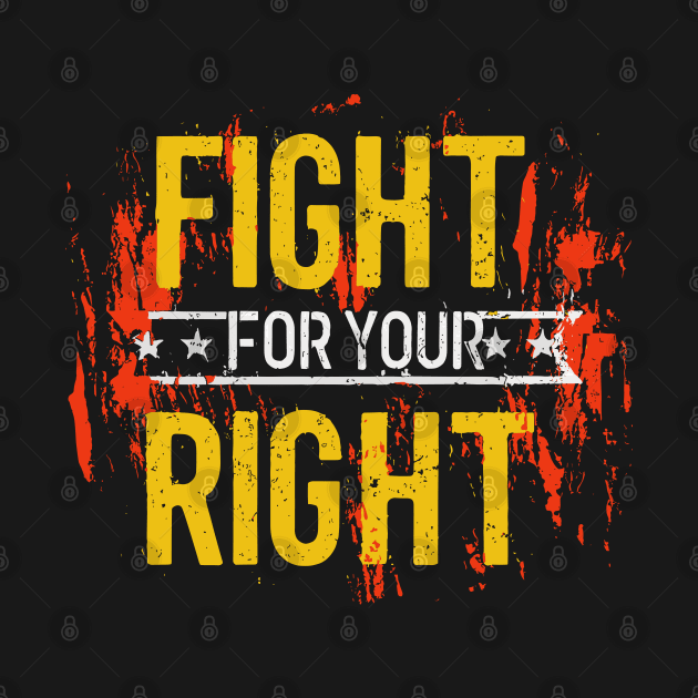 Fight For Your Right Grunge Distressed Design by TF Brands