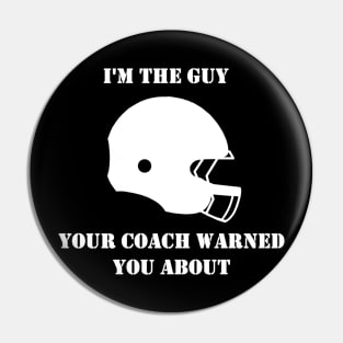 I'm The Guy Your Coach Warned You About (White) Pin