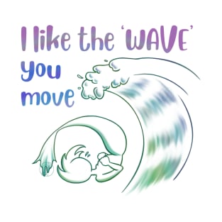 I like the WAVE you move mermaid T-Shirt