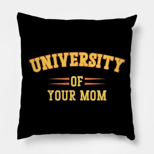 University Of Your Mom Pillow