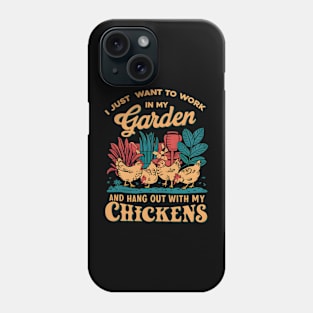 I Just Want to Work In My Garden And Hangout With My Chickens | Gardening Phone Case