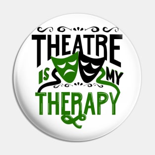 Theatre is My Therapy Pin