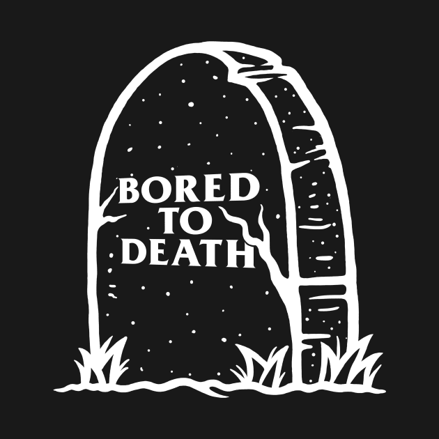 Bored To Death by dumbshirts