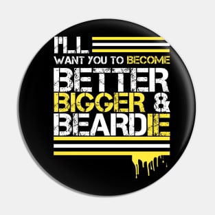 I WANT YOU TO BE BETTER AND BEARDIE Pin