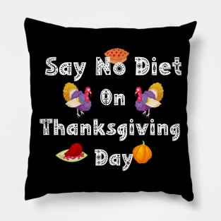 Say No Diet On Thanksgiving Day Pillow