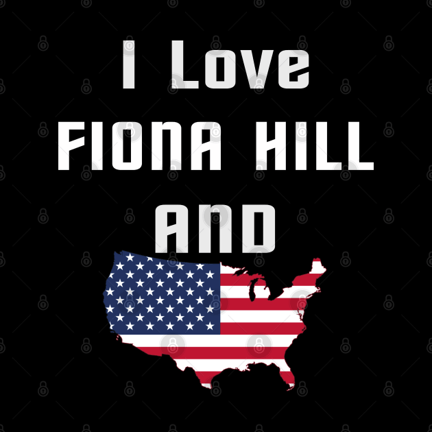 i love fiona hill by TOPTshirt