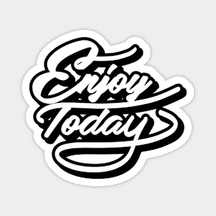 Enjoy Today Magnet