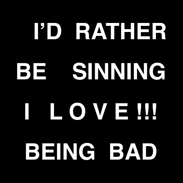 I’D RATHER BE  SINNING by TheCosmicTradingPost