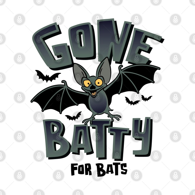 Cute Gone Batty for Bats for those who appreciate Bats by Graphic Duster