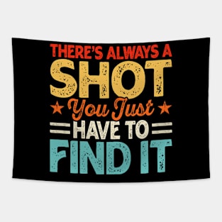 There's Always A Shot You Just Have To Find It T shirt For Women Tapestry