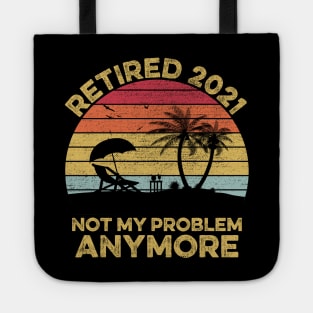 Retired 2021, Retirement Gift, Not my Problem anymore Tote