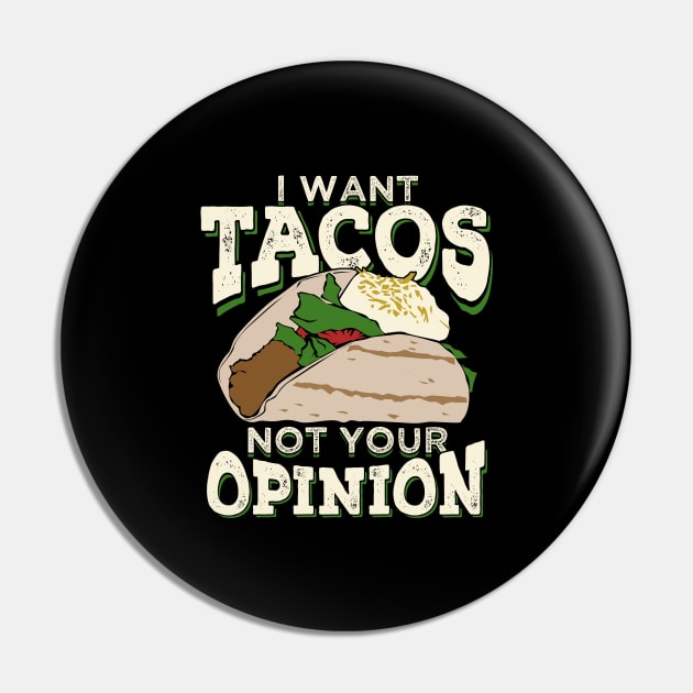 I Want Tacos Not Your Opinion Pin by Dolde08