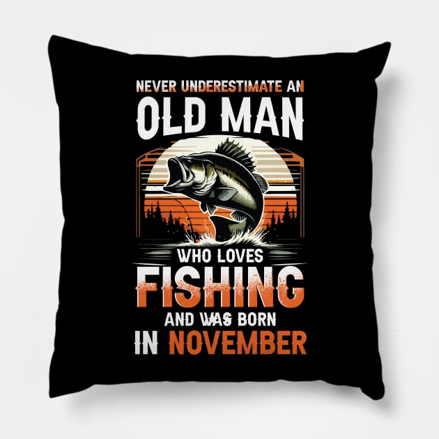 Never Underestimate An Old Man Who Loves Fishing And Was Born In November Pillow by Foshaylavona.Artwork