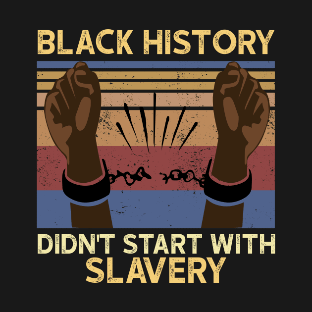 Black History Didn't Start With Slavery by Karamaster