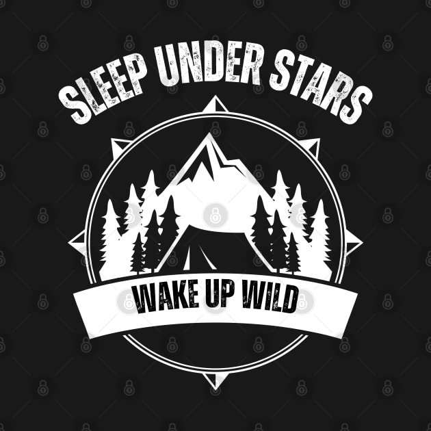 Sleep Under Stars, Wake Up Wild - Camping by Syntax Wear