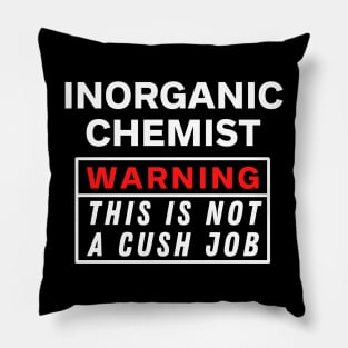 Inorganic chemist Warning this is not a cush job Pillow