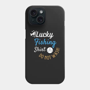 Lucky Fishing Shirt Do Not Wash - Gift For Fish Fishing Lovers, Fisherman Phone Case