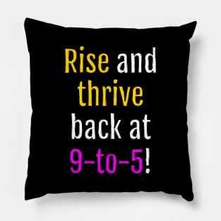 Rise and thrive, back at 9-to-5! (Black Edition) Pillow