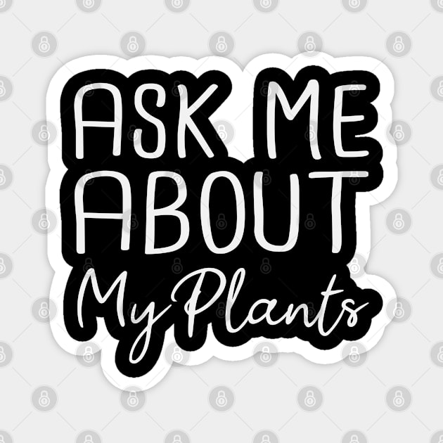 Ask Me About My Plants - Plants Lover Gift Magnet by SKHR-M STORE