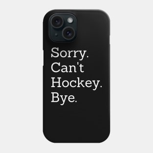 Sorry Can't Hockey Bye Phone Case