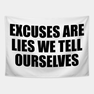 Excuses are lies we tell ourselves Tapestry