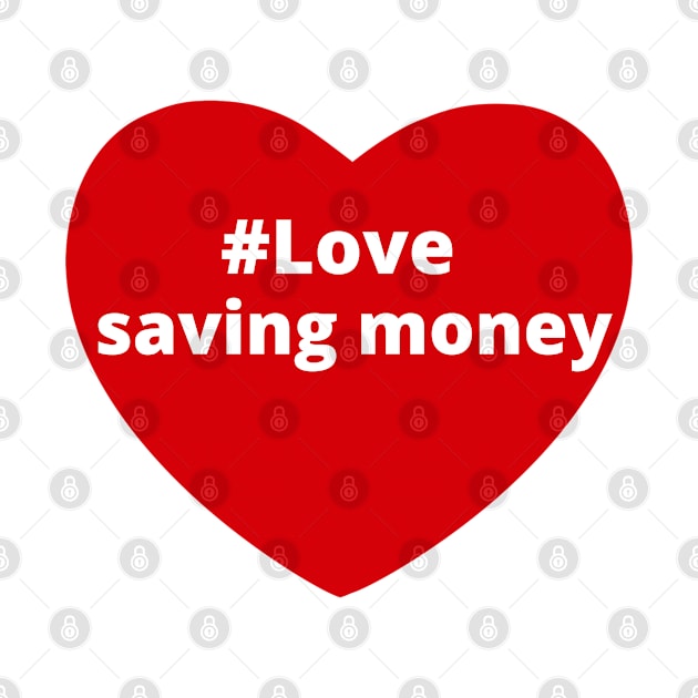 Love Saving Money - Hashtag Heart by support4love