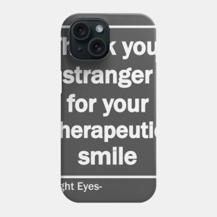 Thank you stranger for your therapeutic smile Phone Case