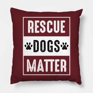 RESCUE DOGS MATTER Pillow