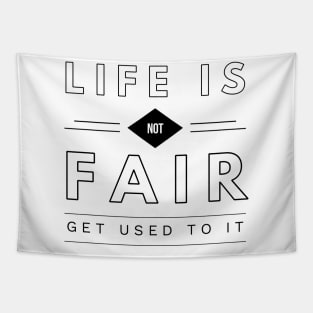 life is not fair get used to it Tapestry