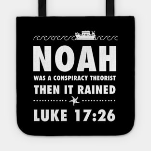 Noah was a conspiracy theorist then it rained, from Luke 17.26 Funny meme white text Tote