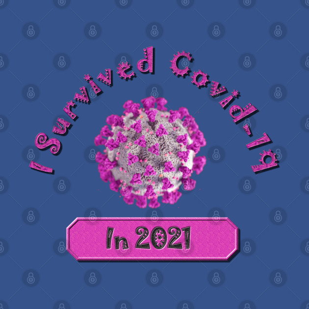 Discover I Survived Covid-19 in 2021 and Survived Pink Fuchsia - Coronavirus Pandemic Remembrance Survivor - I Survived Covid 19 - T-Shirt