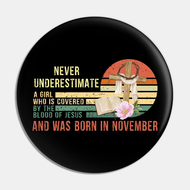 Never Underestimate a Girl Who is covered By the Blood of Jesus and was born in November Gift Pin by peskybeater