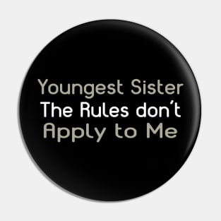 Youngest Sister. The Rules Don't Apply To Me. Pin