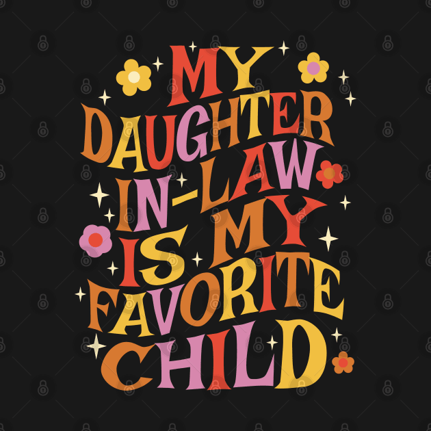 My Daughter In Law Is My Favorite Child by Graphic Duster