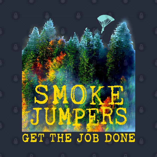 Smoke Jumpers Get The Job Done Wildland Firefighters by Pine Hill Goods