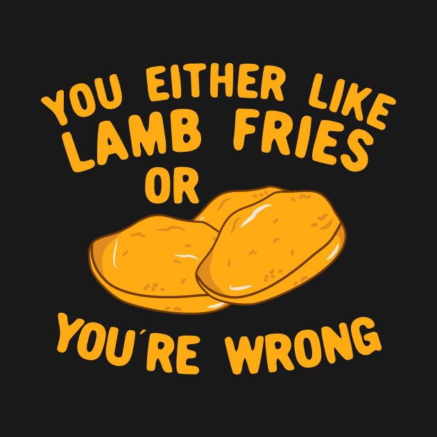 You Either Like Lamb Fries Or You're Wrong by KawaiinDoodle