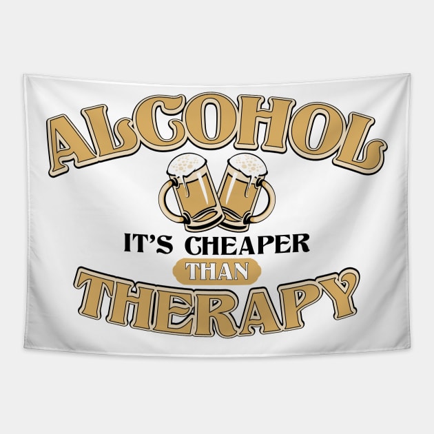 Alcohol Is Cheaper Than Therapy Funny Joke Tapestry by ckandrus