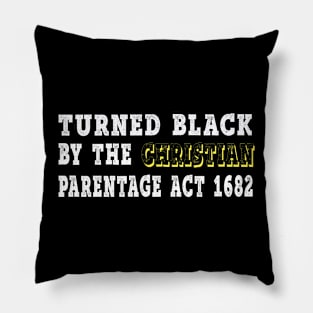 Turned Black by the Christian Percentage Act 1682 Pillow