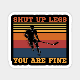 Shut Up Legs You Are Fine, Funny Hockey Player Magnet